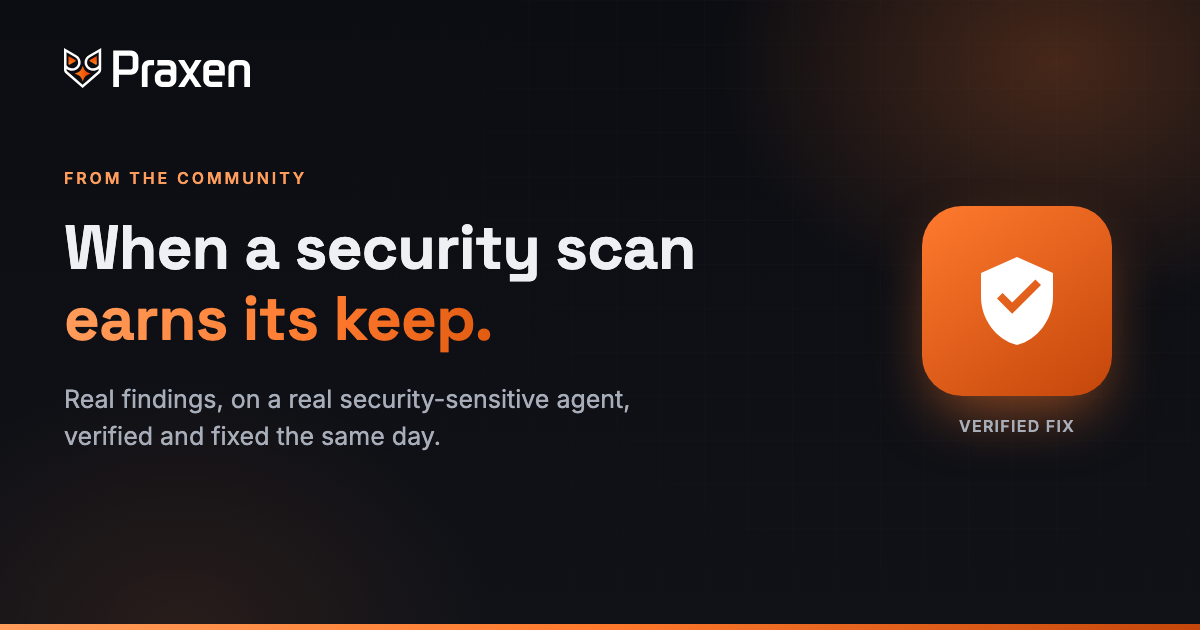 When a security scan earns its keep — Praxen, real findings on a real security-sensitive agent, verified and fixed the same day.